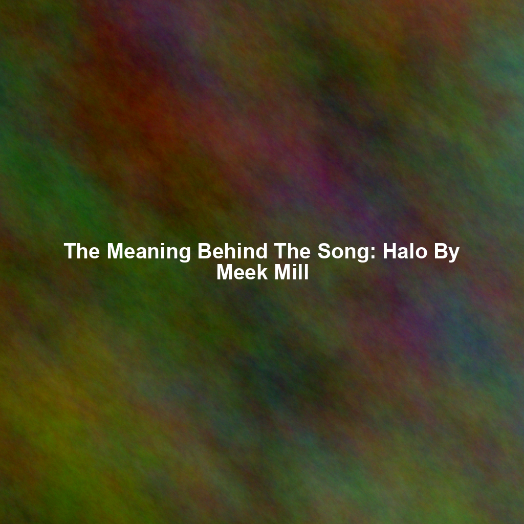 The Meaning Behind The Song: Halo By Meek Mill