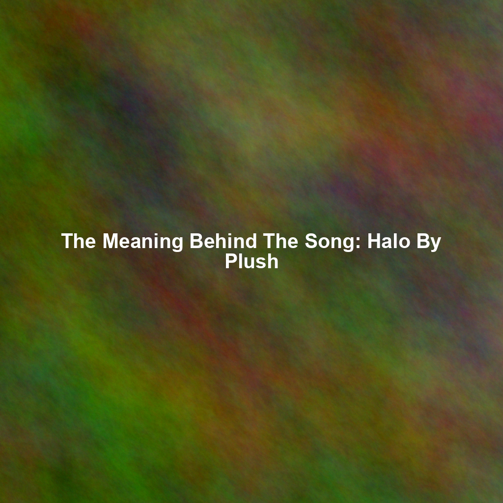 The Meaning Behind The Song: Halo By Plush