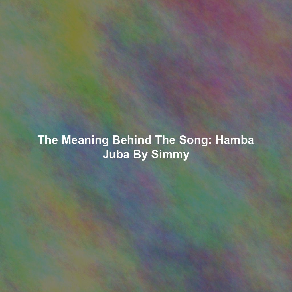 The Meaning Behind The Song: Hamba Juba By Simmy
