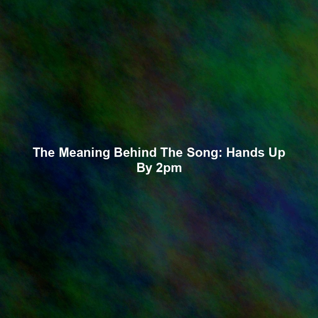 The Meaning Behind The Song: Hands Up By 2pm