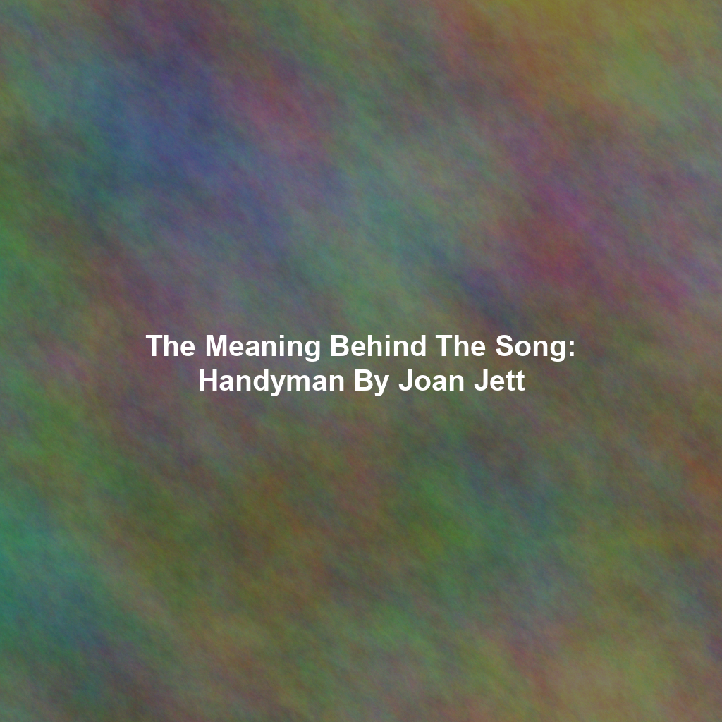 The Meaning Behind The Song: Handyman By Joan Jett