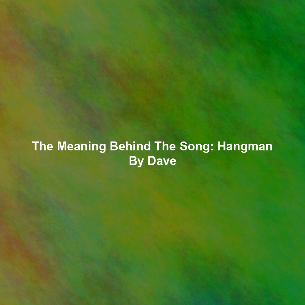 The Meaning Behind The Song: Hangman By Dave