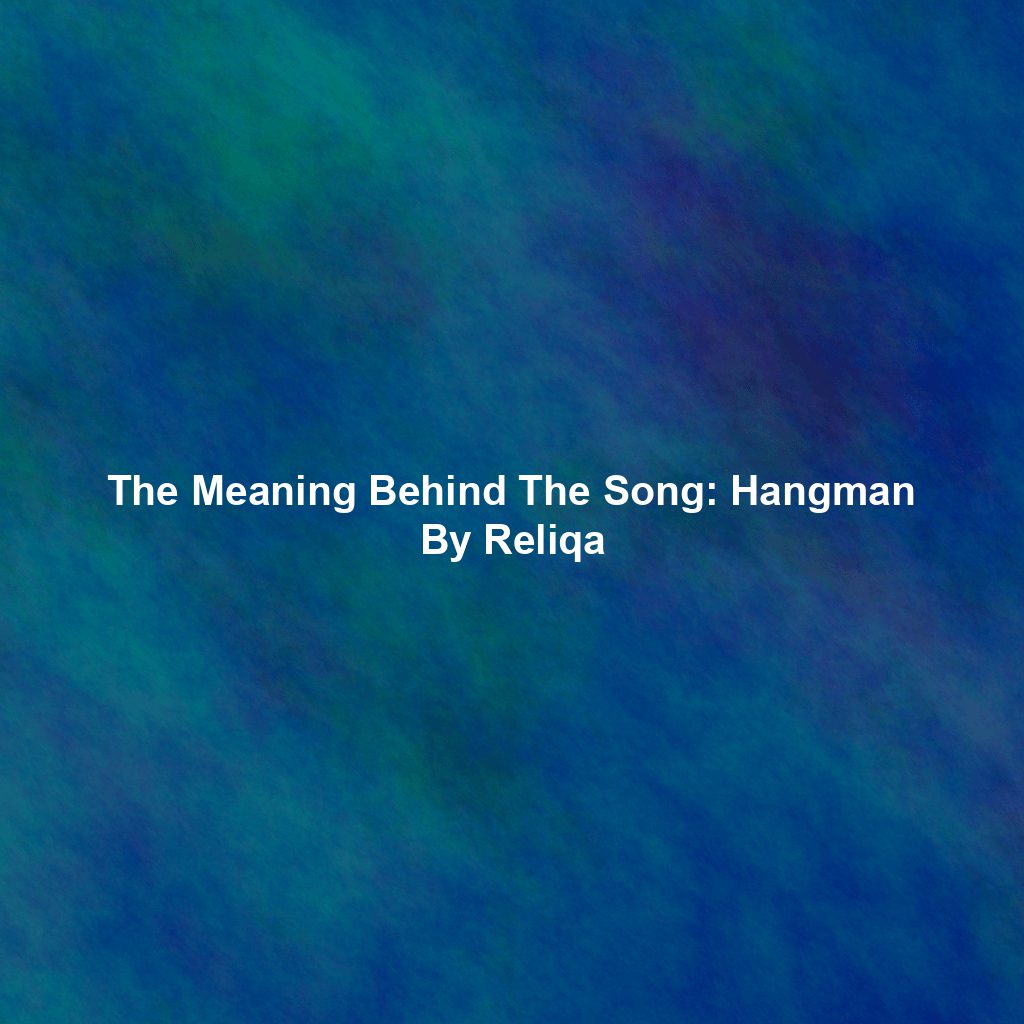 The Meaning Behind The Song: Hangman By Reliqa