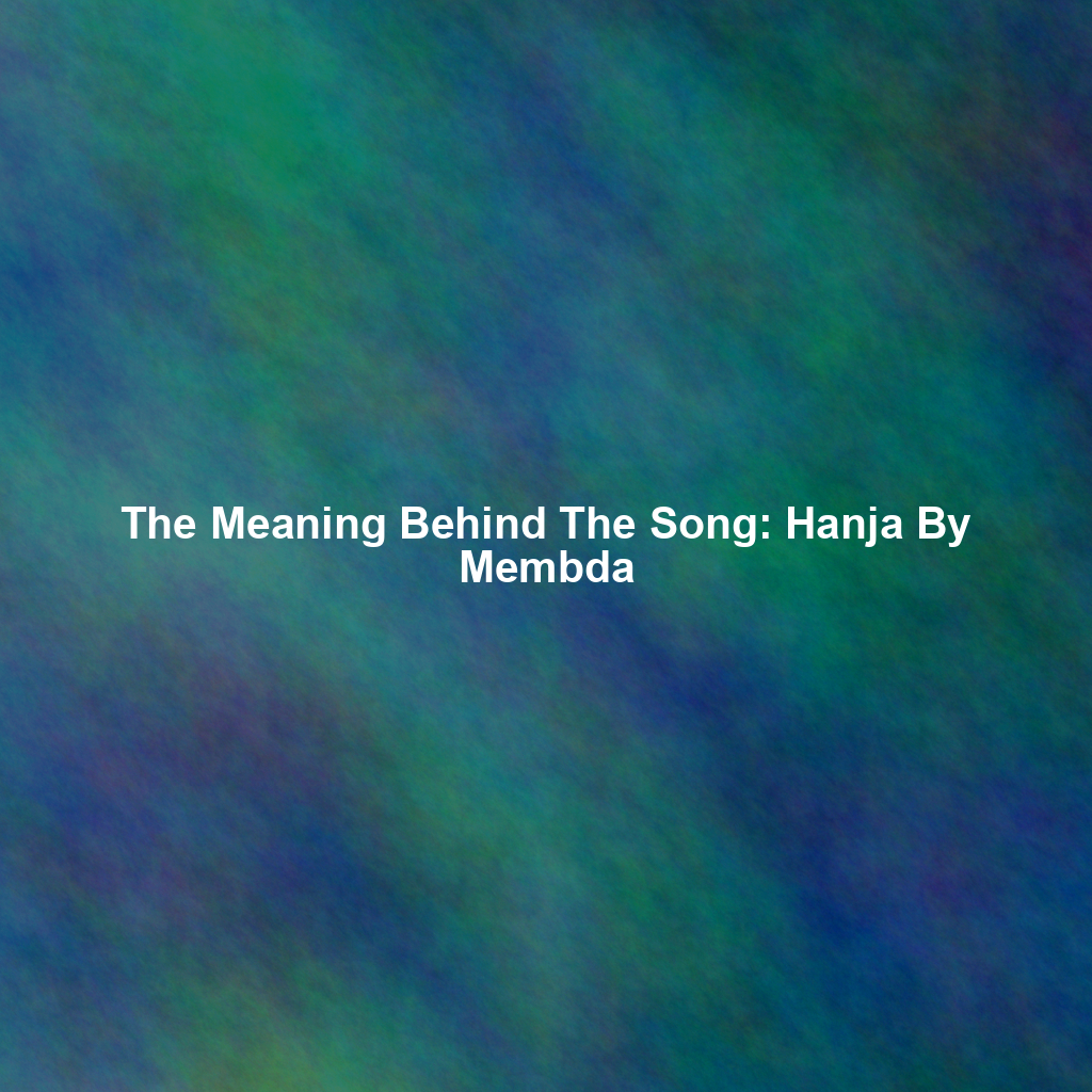 The Meaning Behind The Song: Hanja By Membda