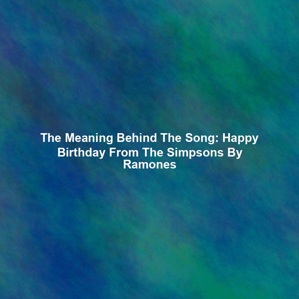 The Meaning Behind The Song: Happy Birthday From The Simpsons By Ramones