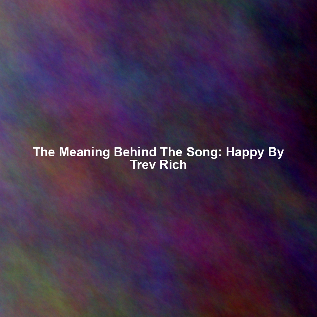 The Meaning Behind The Song: Happy By Trev Rich