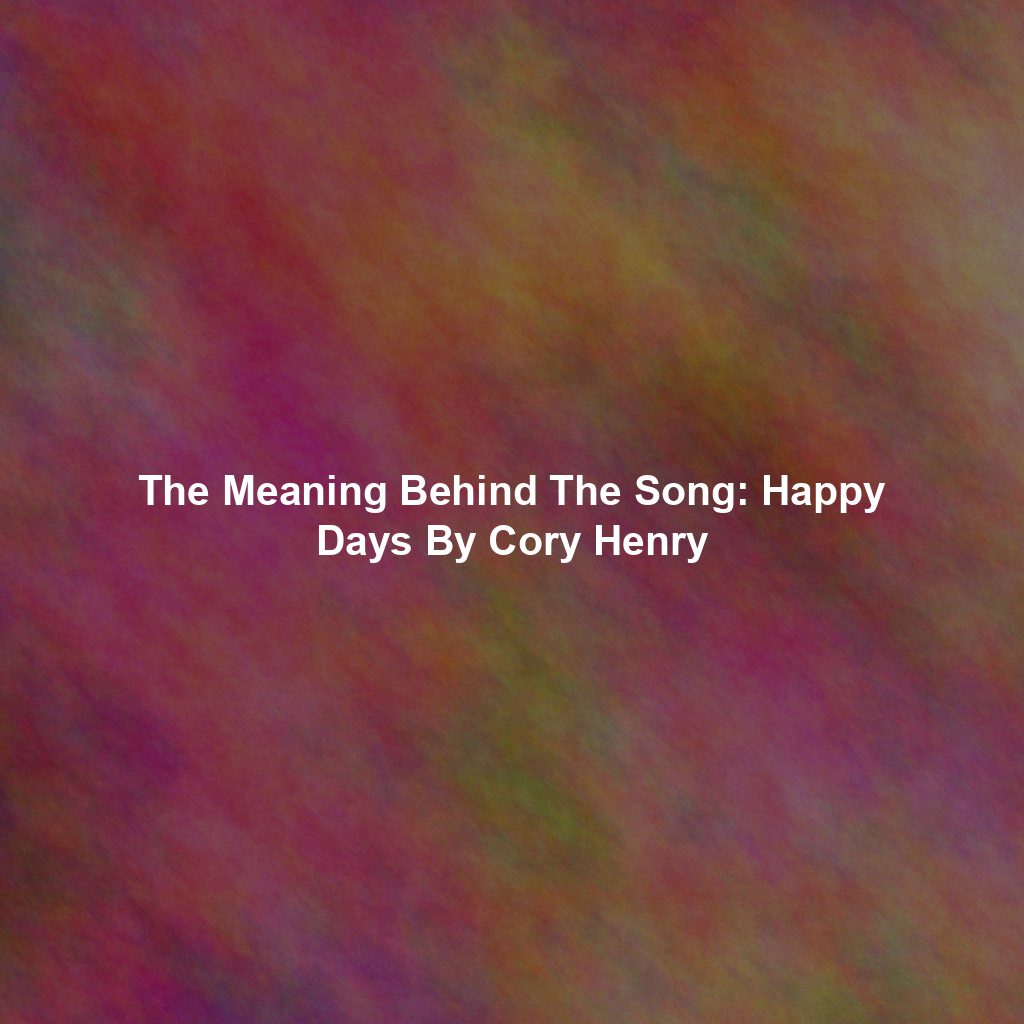 The Meaning Behind The Song: Happy Days By Cory Henry