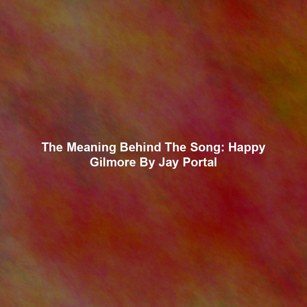 The Meaning Behind The Song: Happy Gilmore By Jay Portal