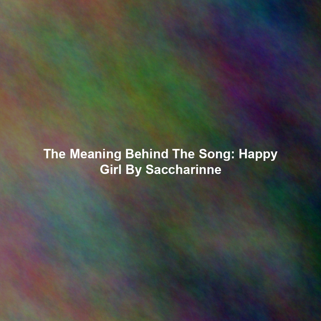 The Meaning Behind The Song: Happy Girl By Saccharinne
