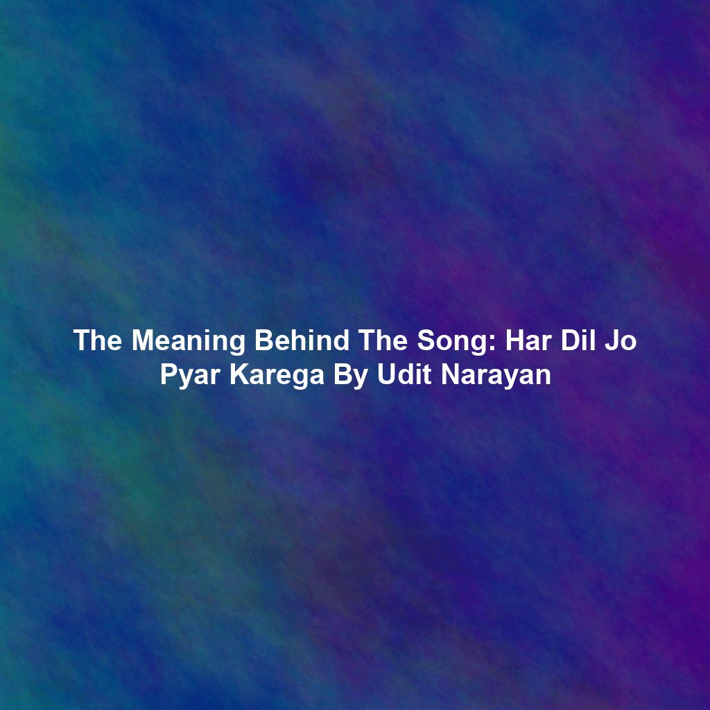 The Meaning Behind The Song: Har Dil Jo Pyar Karega By Udit Narayan