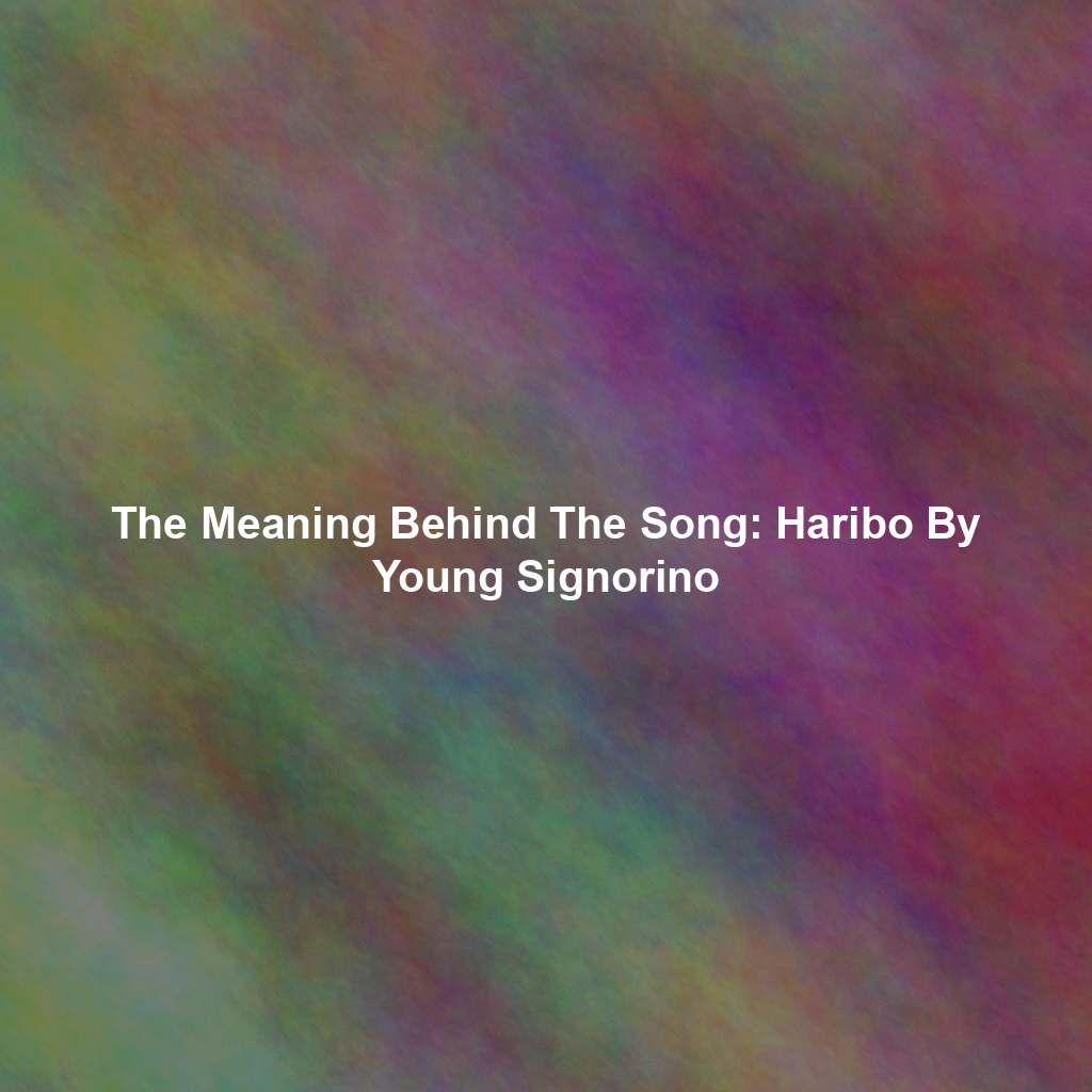 The Meaning Behind The Song: Haribo By Young Signorino