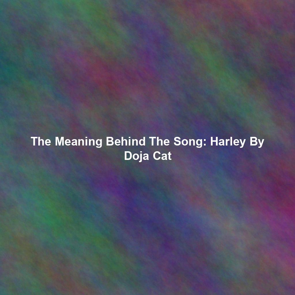 The Meaning Behind The Song: Harley By Doja Cat