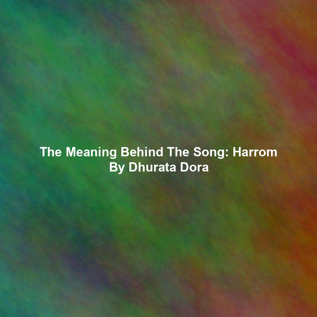 The Meaning Behind The Song: Harrom By Dhurata Dora