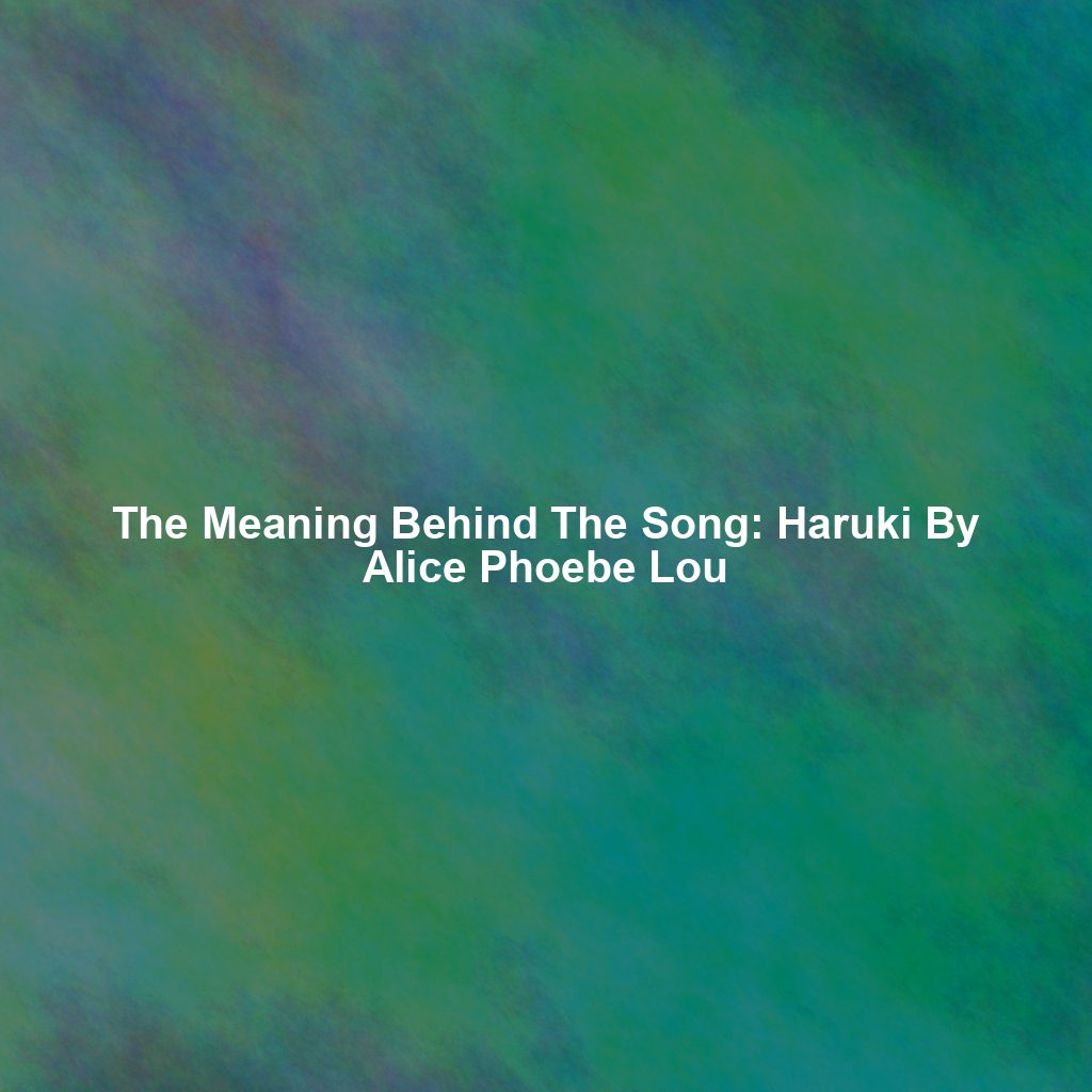 The Meaning Behind The Song: Haruki By Alice Phoebe Lou