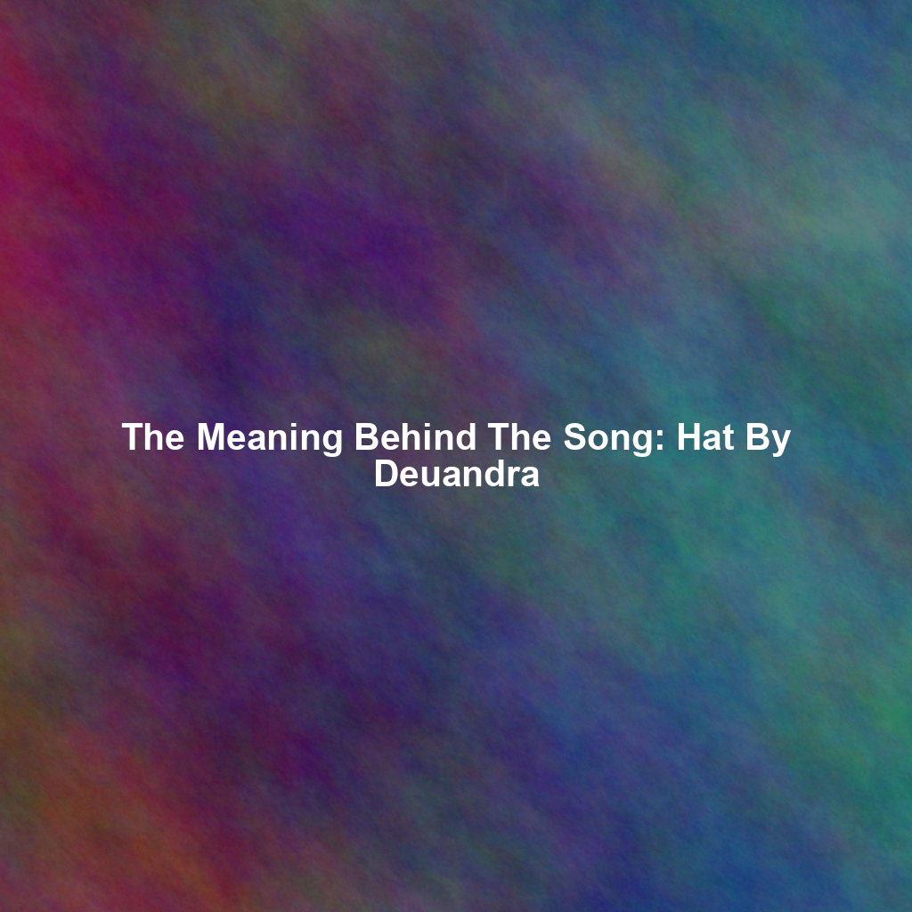 The Meaning Behind The Song: Hat By Deuandra