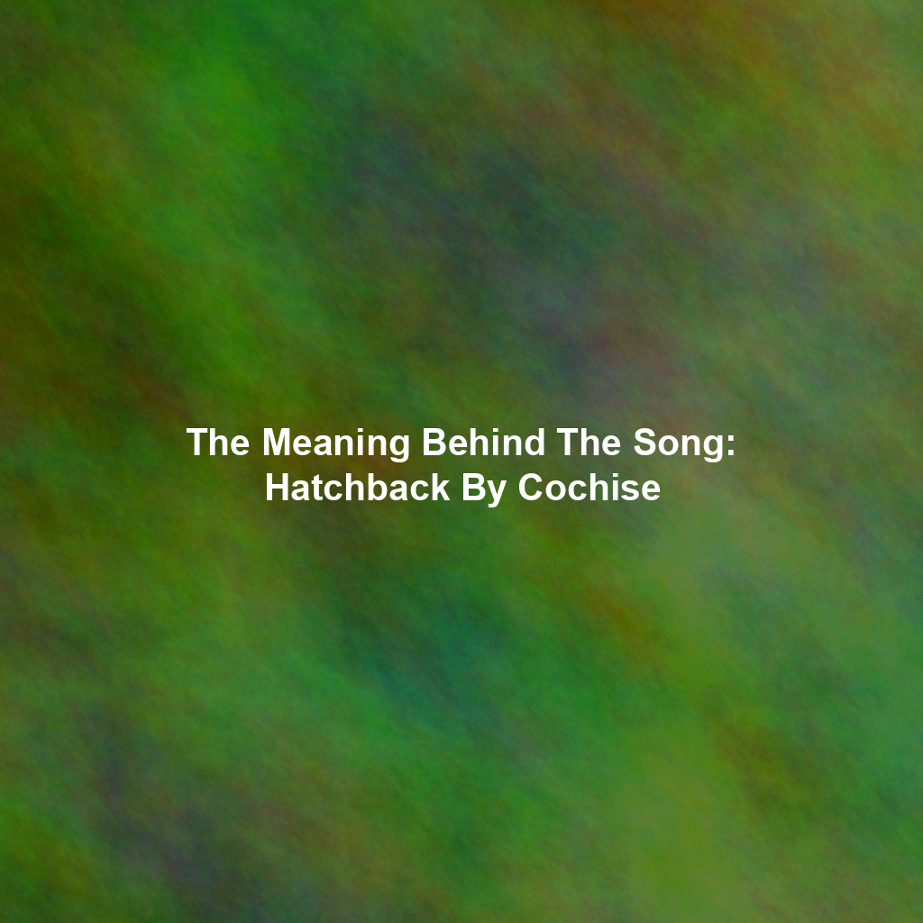 The Meaning Behind The Song: Hatchback By Cochise