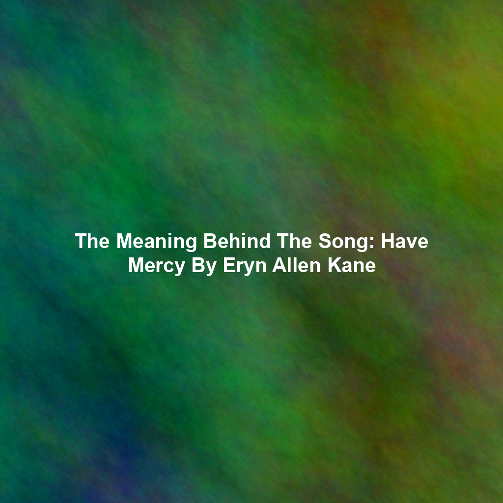 The Meaning Behind The Song: Have Mercy By Eryn Allen Kane