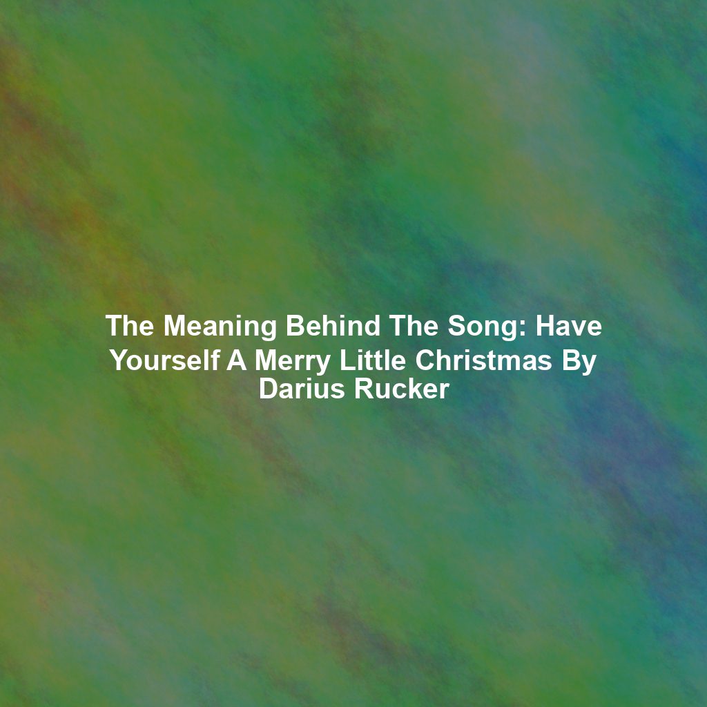 The Meaning Behind The Song: Have Yourself A Merry Little Christmas By Darius Rucker