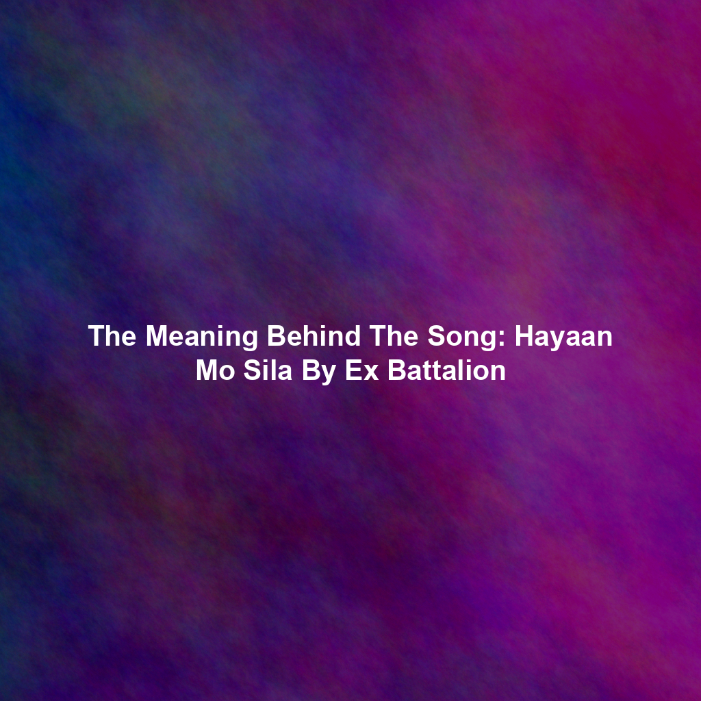 The Meaning Behind The Song: Hayaan Mo Sila By Ex Battalion