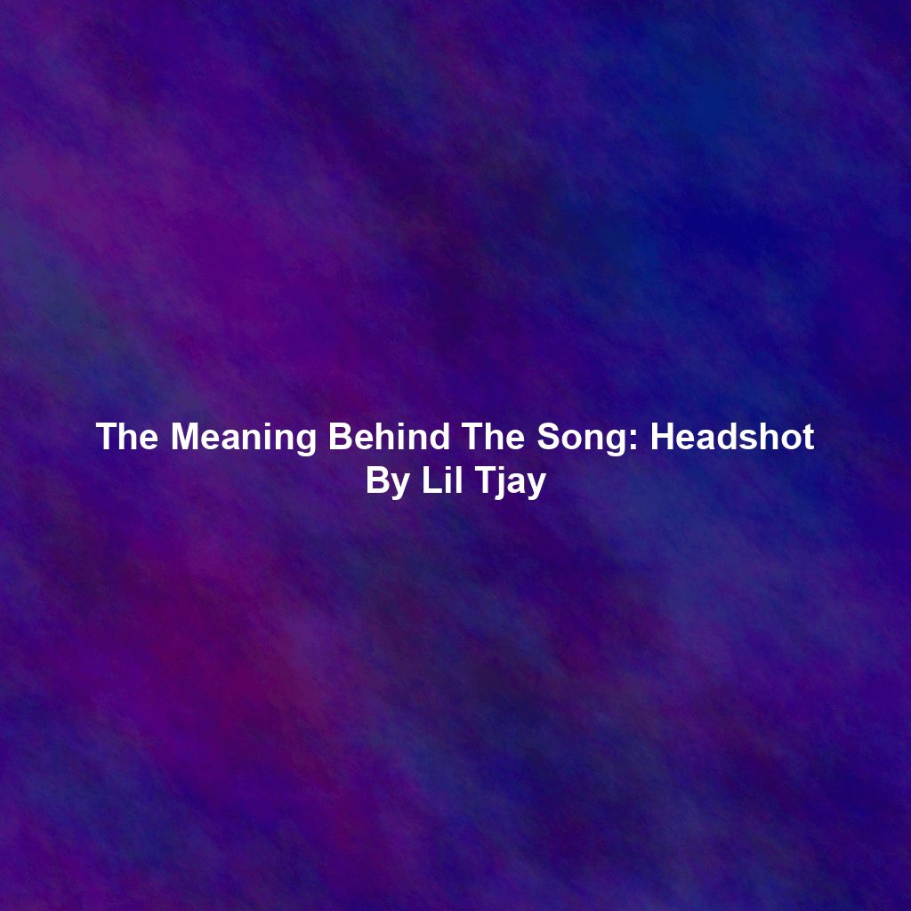 The Meaning Behind The Song: Headshot By Lil Tjay