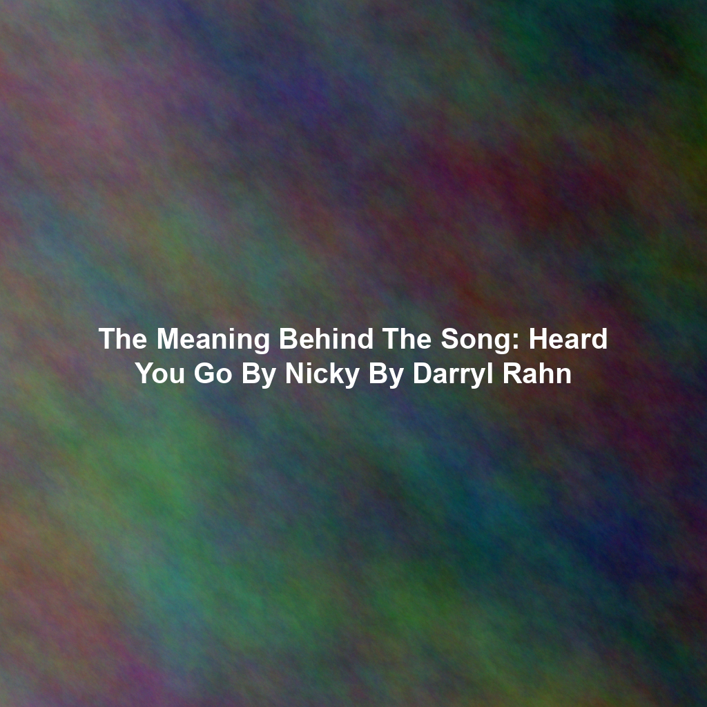 The Meaning Behind The Song: Heard You Go By Nicky By Darryl Rahn