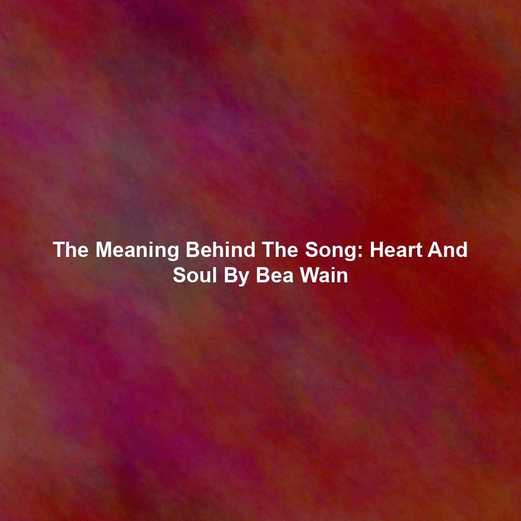 The Meaning Behind The Song: Heart And Soul By Bea Wain