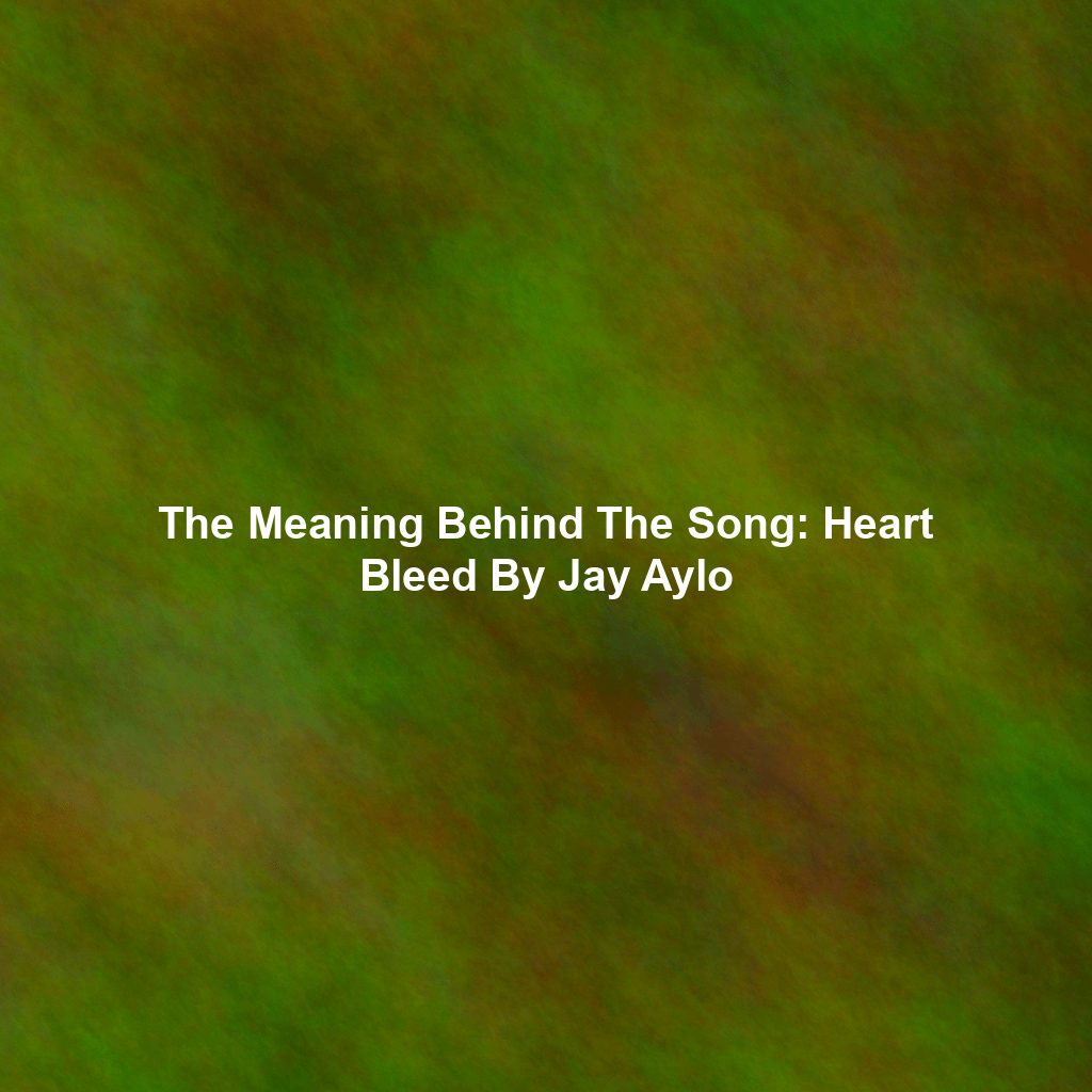 The Meaning Behind The Song: Heart Bleed By Jay Aylo