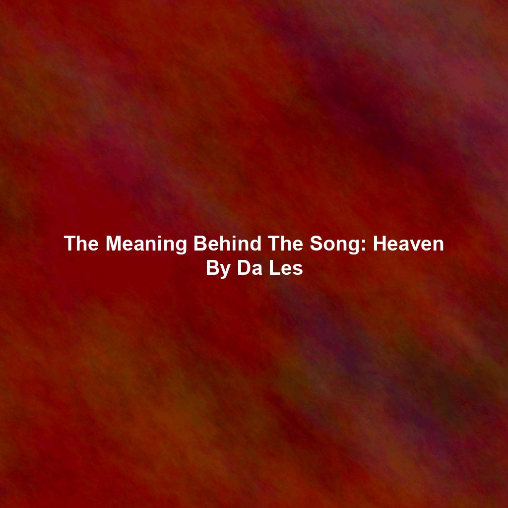 The Meaning Behind The Song: Heaven By Da Les
