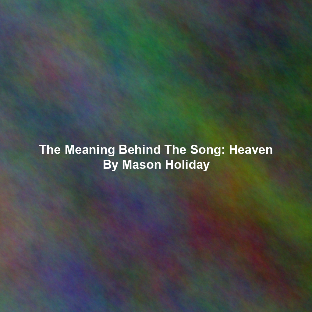 The Meaning Behind The Song: Heaven By Mason Holiday