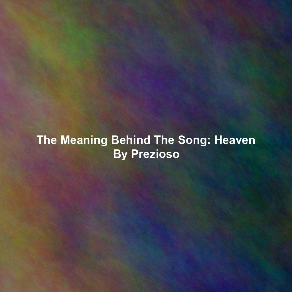 The Meaning Behind The Song: Heaven By Prezioso