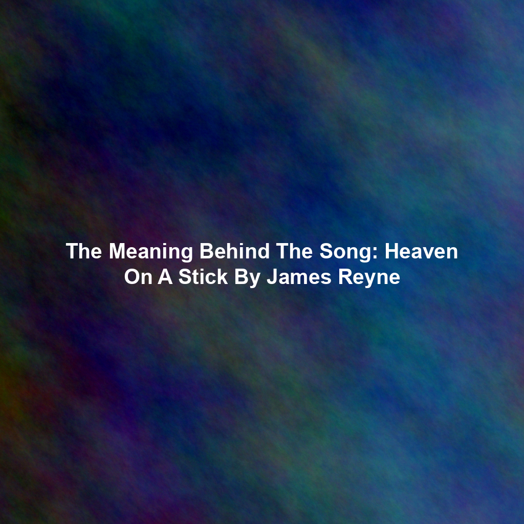 The Meaning Behind The Song: Heaven On A Stick By James Reyne