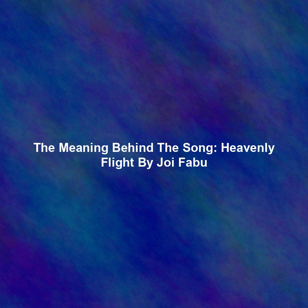 The Meaning Behind The Song: Heavenly Flight By Joi Fabu
