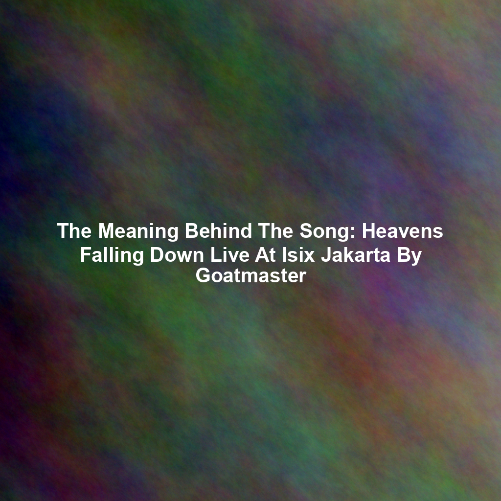 The Meaning Behind The Song: Heavens Falling Down Live At Isix Jakarta By Goatmaster