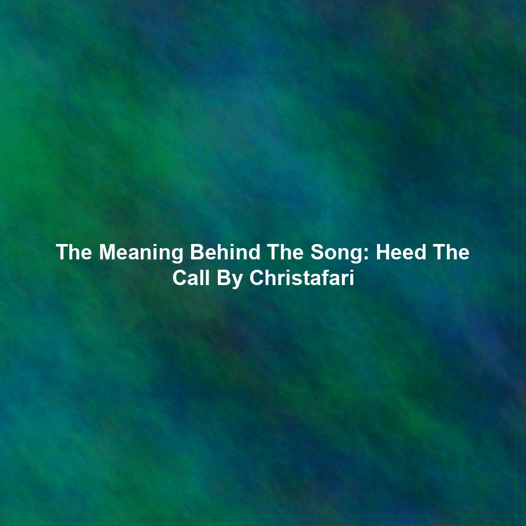 The Meaning Behind The Song: Heed The Call By Christafari