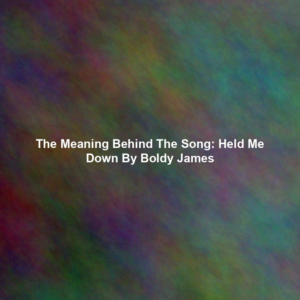 The Meaning Behind The Song: Held Me Down By Boldy James