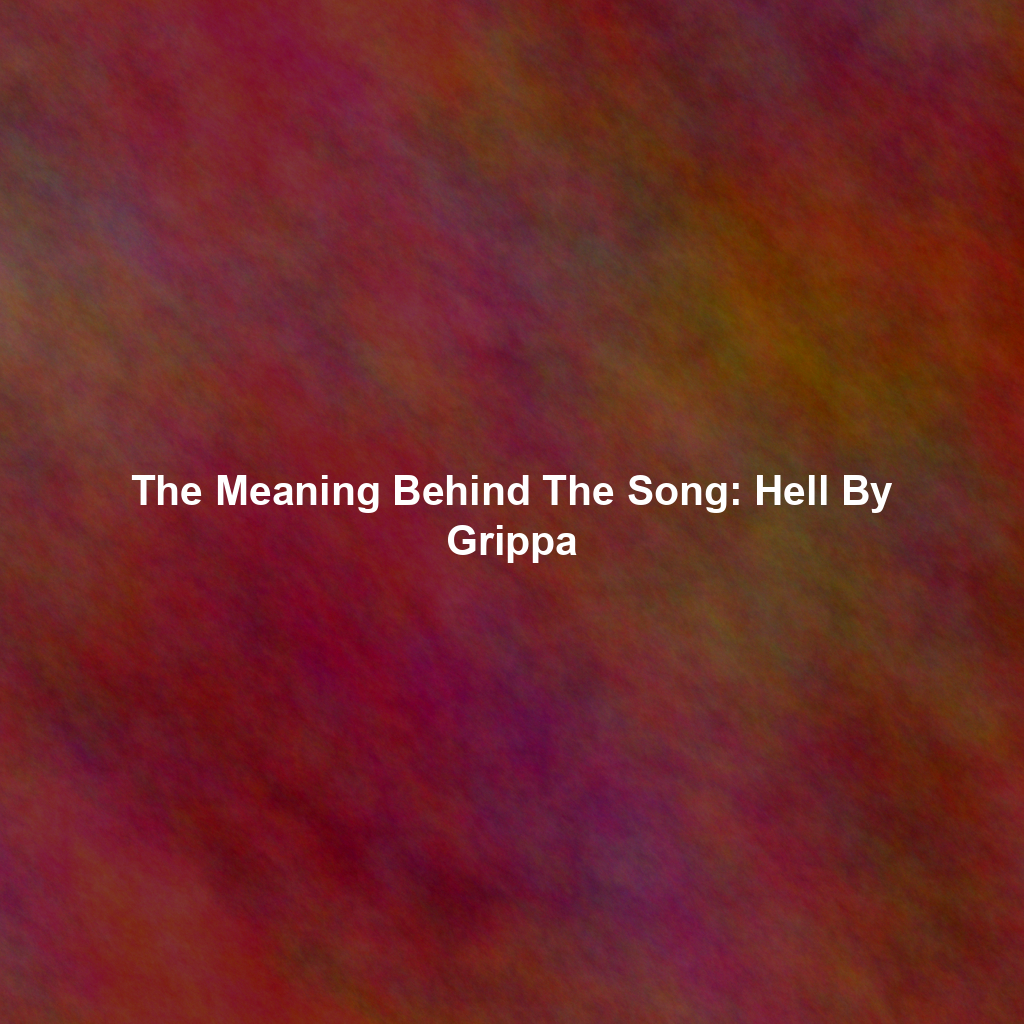 The Meaning Behind The Song: Hell By Grippa