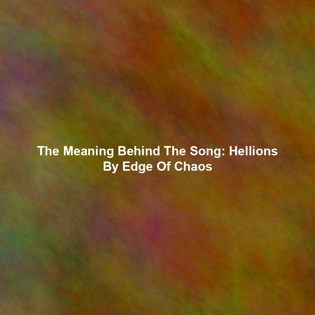 The Meaning Behind The Song: Hellions By Edge Of Chaos