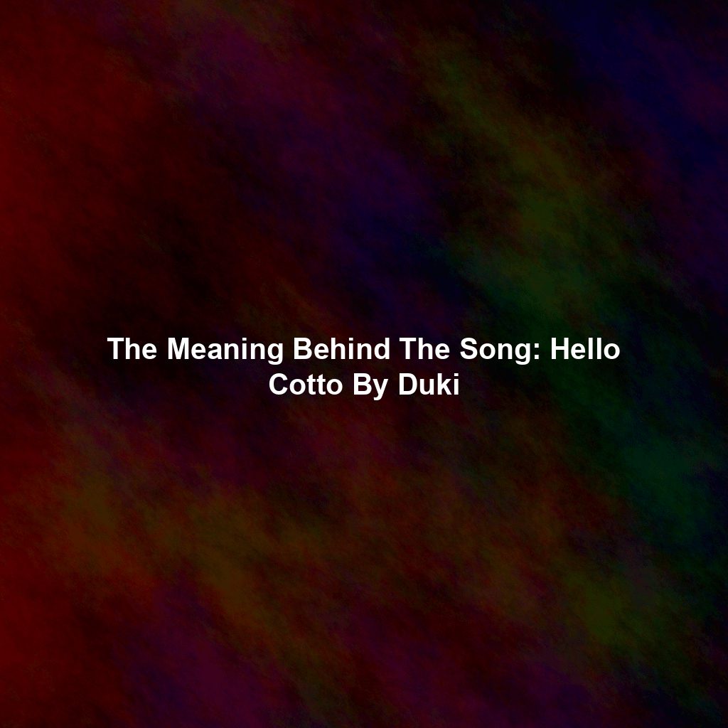 The Meaning Behind The Song: Hello Cotto By Duki