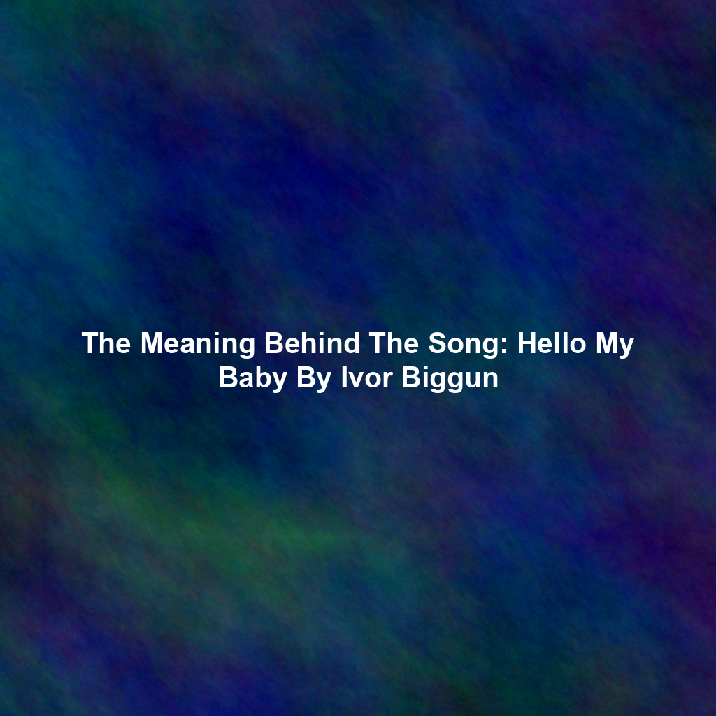 The Meaning Behind The Song: Hello My Baby By Ivor Biggun