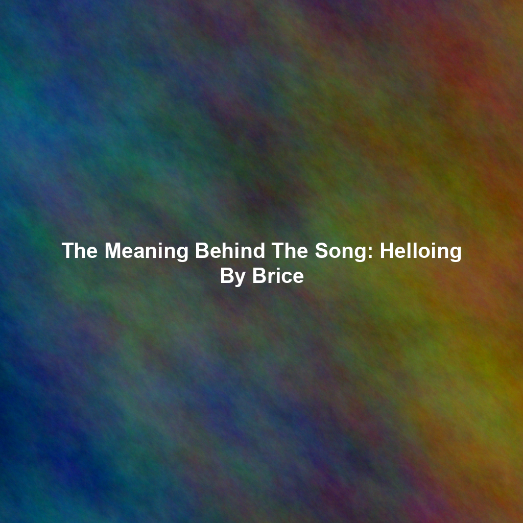 The Meaning Behind The Song: Helloing By Brice