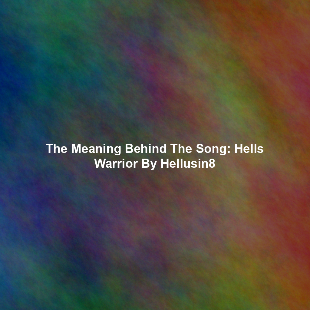 The Meaning Behind The Song: Hells Warrior By Hellusin8