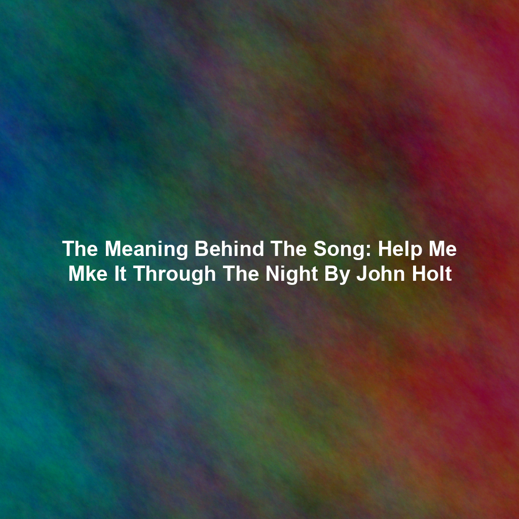 The Meaning Behind The Song: Help Me Mke It Through The Night By John Holt