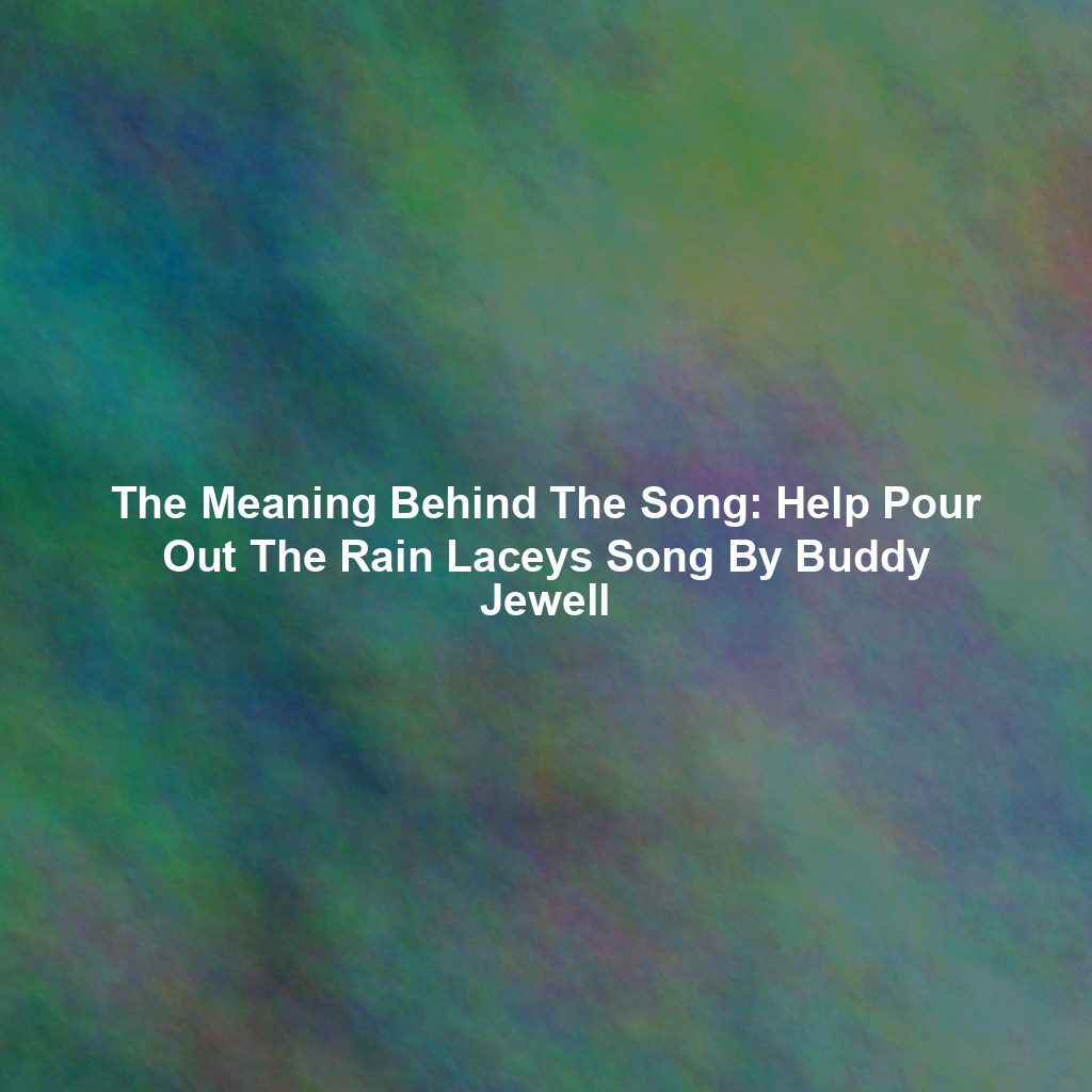 The Meaning Behind The Song: Help Pour Out The Rain Laceys Song By Buddy Jewell
