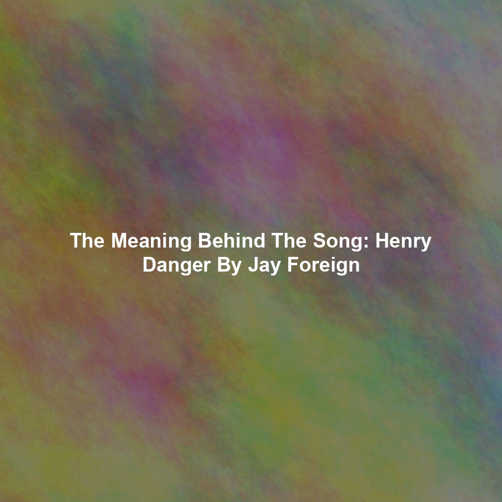 The Meaning Behind The Song: Henry Danger By Jay Foreign