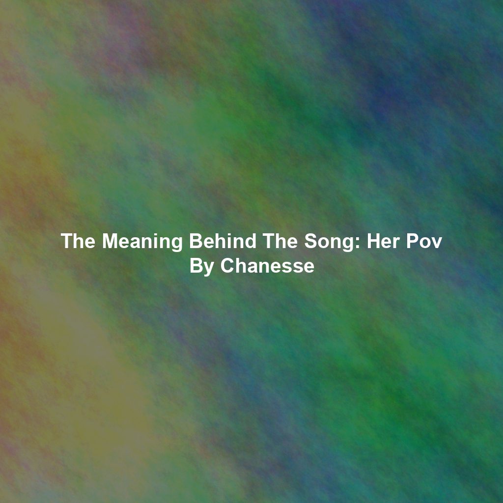 The Meaning Behind The Song: Her Pov By Chanesse