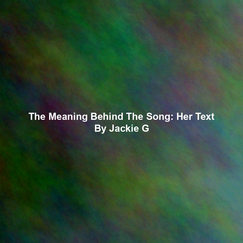 The Meaning Behind The Song: Her Text By Jackie G