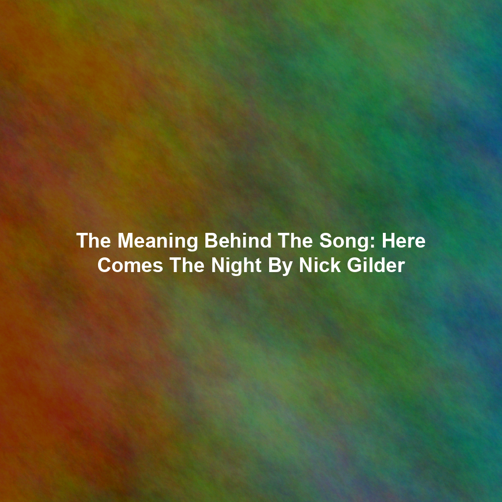 The Meaning Behind The Song: Here Comes The Night By Nick Gilder