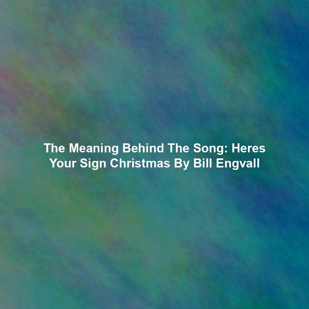 The Meaning Behind The Song: Heres Your Sign Christmas By Bill Engvall
