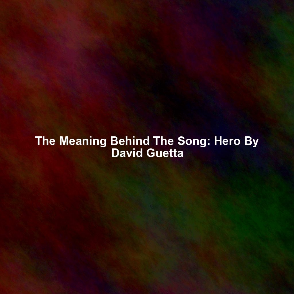 The Meaning Behind The Song: Hero By David Guetta