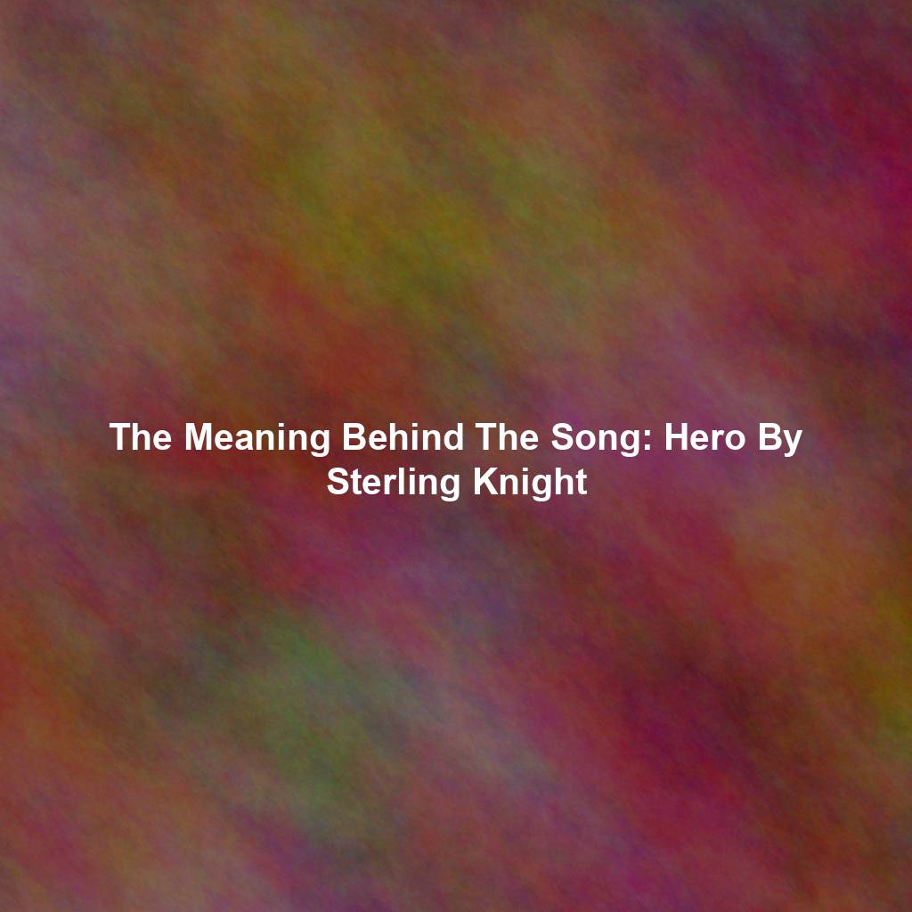 The Meaning Behind The Song: Hero By Sterling Knight